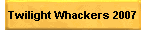 Twilight Whackers 2007