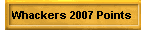 Whackers 2007 Points