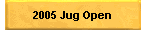 2005 Jug Open